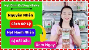 cách xử lý hạt hạnh nhân bị hôi dầu HSaHa