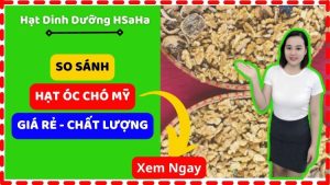 So sánh Hạt óc chó Mỹ giá rẻ và chất lượng HSaHa